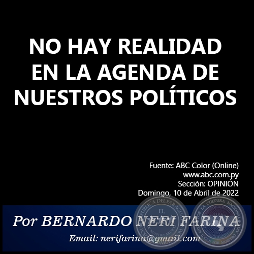 NO HAY REALIDAD EN LA AGENDA DE NUESTROS POLÍTICOS - Por BERNARDO NERI FARINA - Por BERNARDO NERI FARINA - Domingo, 10 de Abril de 2022
